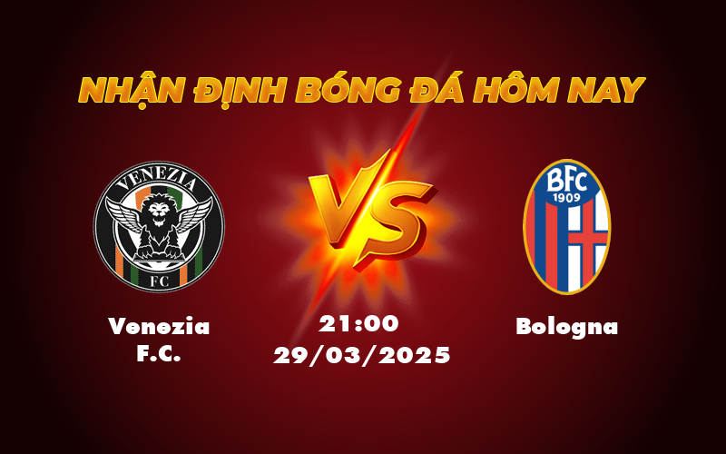 Venezia FC đối đầu Bologna Nhận định soi kèo và dự đoán tỷ số 1 venezia fc bologna 29 03 seria a