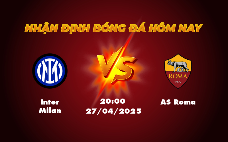 Nhận Định Trận Đấu Inter Milan vs AS Roma Cuộc Chạm Trán Định Đoạt Tại Serie A 1 inter milan as roma 27 04 seria a