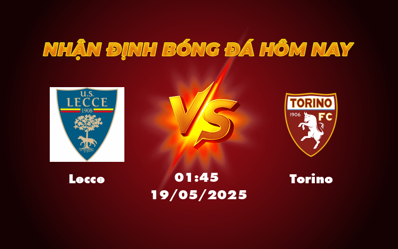 Nhận định và soi kèo Lecce vs Torino Cuộc so tài quyết định tại Serie A 1 lecce torino 19 05 seria a
