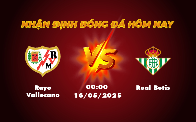 Soi kèo Rayo Vallecano vs Real Betis Thử thách bản lĩnh trên sân khách 1 rayo vallecano real betis 16 05 la liga