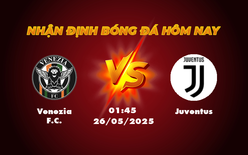 Nhận định soi kèo Venezia FC vs Juventus Sức mạnh vượt trội của Bà Đầm Già 1 venezia fc juventus 26 05 seria a