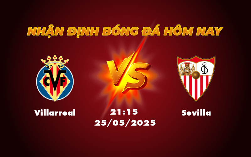 Nhận định trận đấu Villarreal vs Sevilla Tâm điểm nơi cuộc đua La Liga 1 villarreal sevilla 25 05 la liga