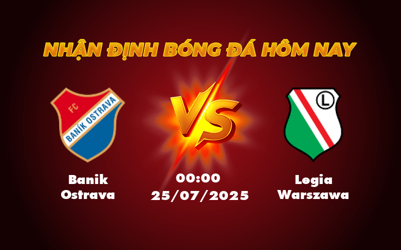 Nhận định trận Banik Ostrava vs Legia Warszawa Cuộc đối đầu khó lường 1 banik ostrava legia warszawa 25 07 c2