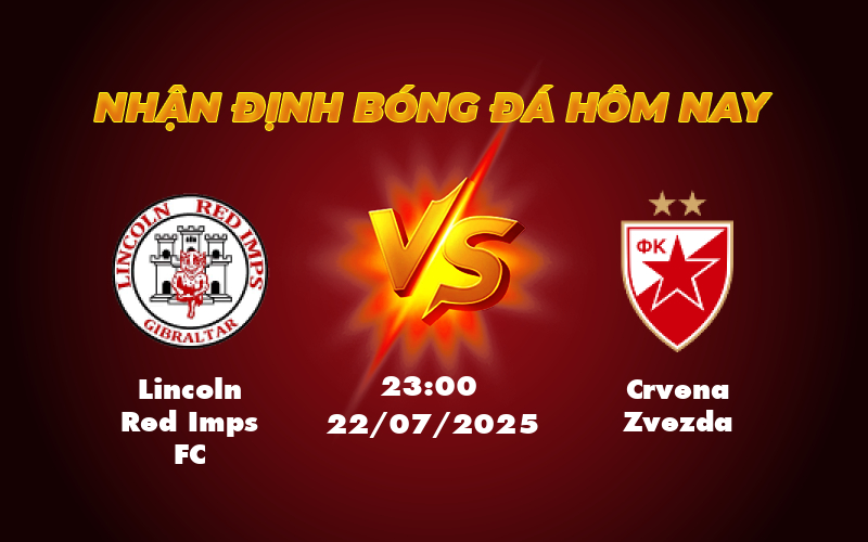 Nhận định soi kèo Lincoln Red Imps FC vs Crvena Zvezda Cuộc đấu không cân sức tại C1 1 lincoln red imps fc crvena zvezda 22 07 c1