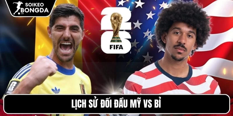 Lịch sử đối đầu Mỹ vs Bỉ