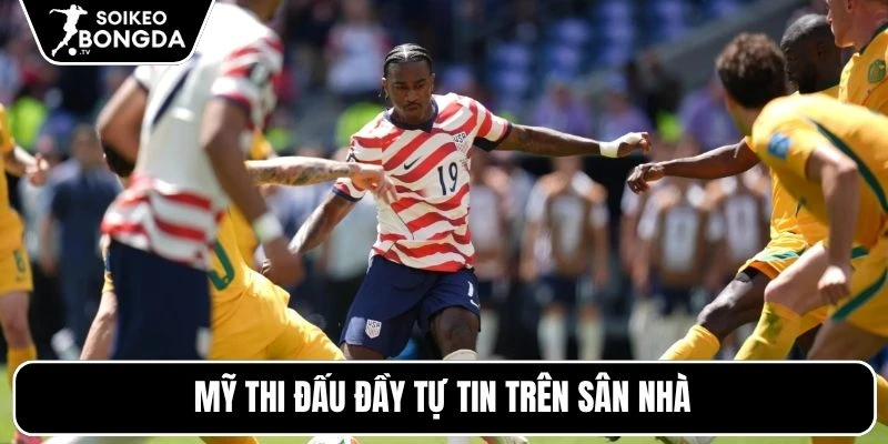 Mỹ thi đấu đầy tự tin trên sân nhà